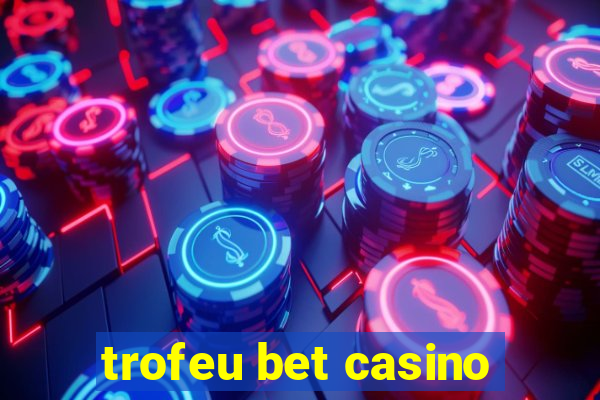 trofeu bet casino